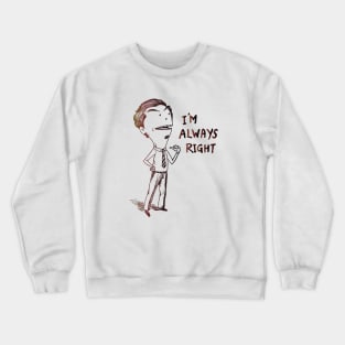 im always right Crewneck Sweatshirt